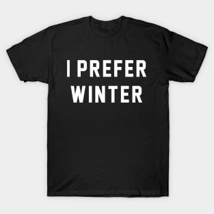 I Prefer Winter T-Shirt
